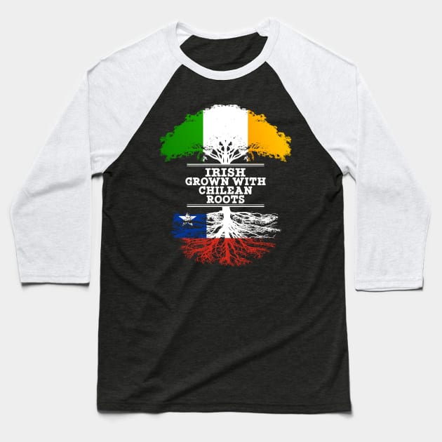 Irish Grown With Chilean Roots - Gift for Chilean With Roots From Chile Baseball T-Shirt by Country Flags